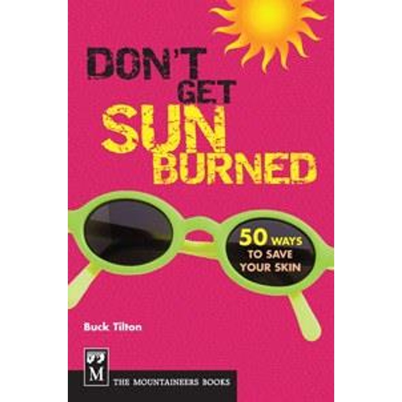 Mountaineers Publishing Don’t Get Sunburned: 50 Ways To Save Your Skin