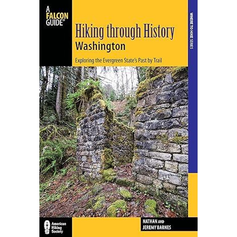 National Book Network Hiking Through History Washington: Exploring The Evergreen State’s Past By Trail