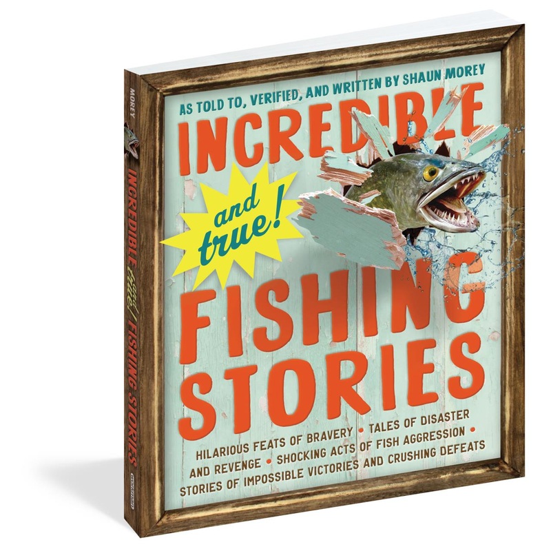 Workman Publishing Incredible And True Fishing Stories